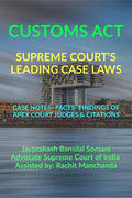 CUSTOMS ACT SUPREME COURTS LEADING CASE LAWS : CASE NOTES FACTS FINDINGS OF APEX COURT JUDGES & CITATIONS