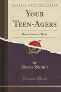 Your TeenAgers: How To Survive Them (Classic Reprint)