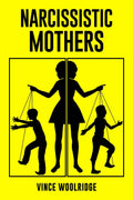 Narcissistic Mothers : A Healing Guide to Put an End to the Emotional Abuse Youve Been Subjected to and Discover Your Value (2