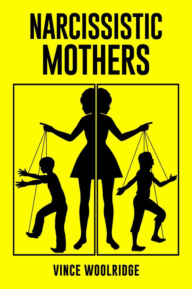 Narcissistic Mothers : A Healing Guide to Put an End to the Emotional Abuse Youve Been Subjected to and Discover Your Value (2