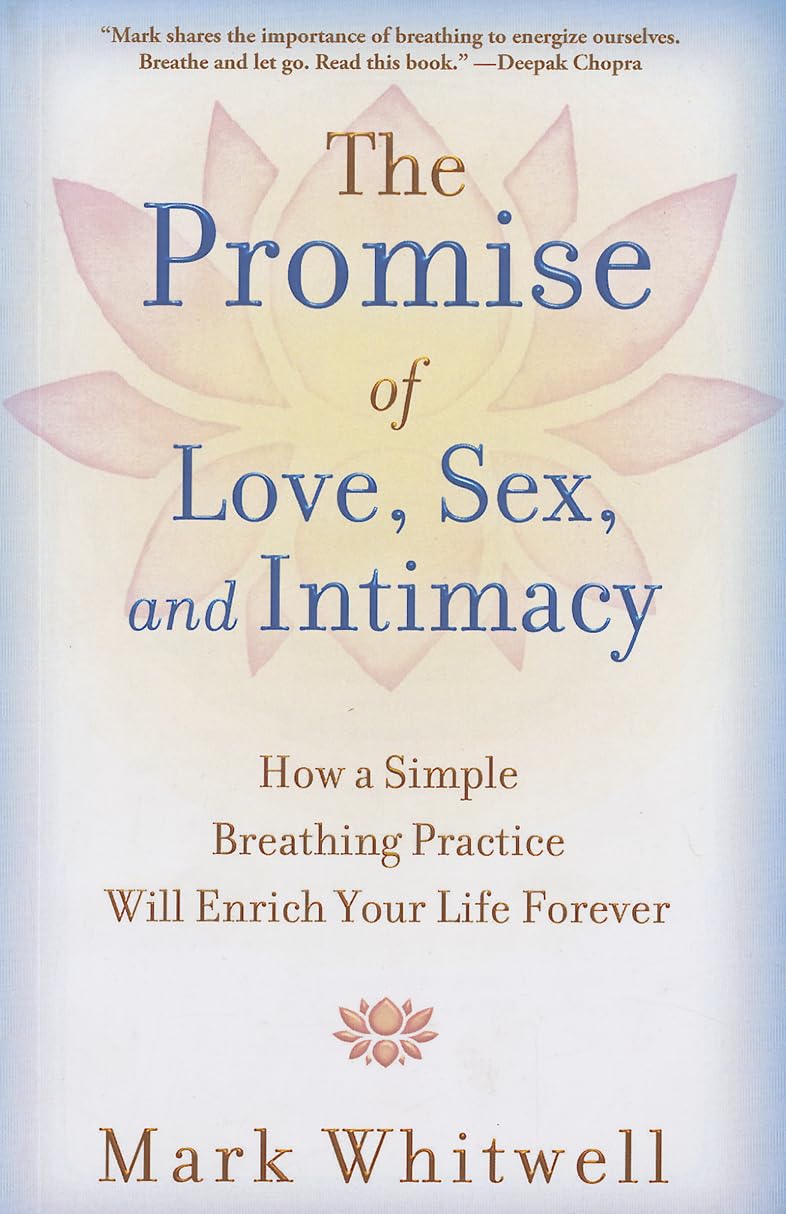 The Promise Of Love Sex And Intimacy How A Simple Breathing Practice Will Enrich Your Life Forever