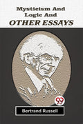 Mysticism And Logic And Other Essays