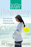 You and Your Baby Pregnancy: The Ultimate WeekbyWeek Pregnancy Guide