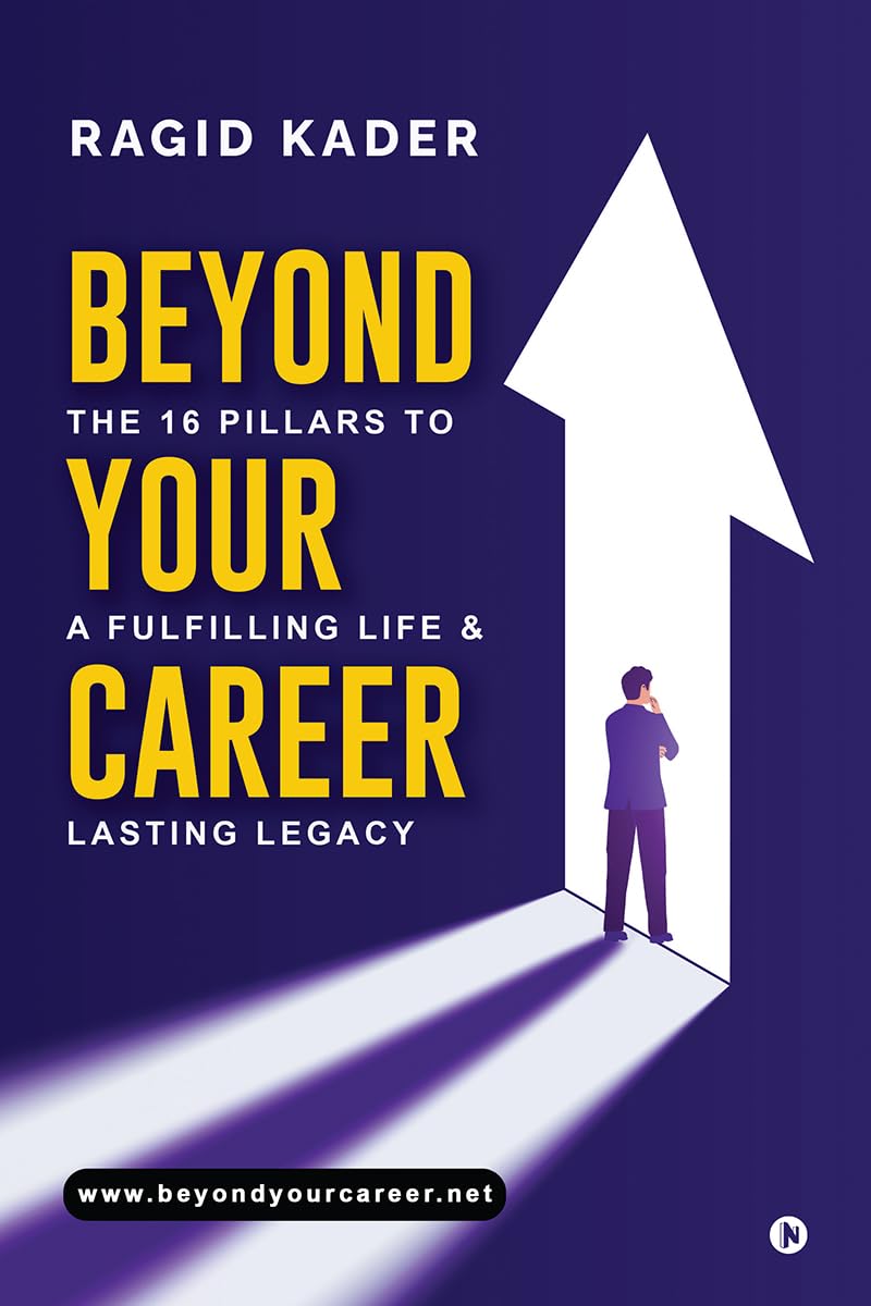 Beyond Your Career: The 16 Pillars to a Fulfilling Life and Lasting Legacy