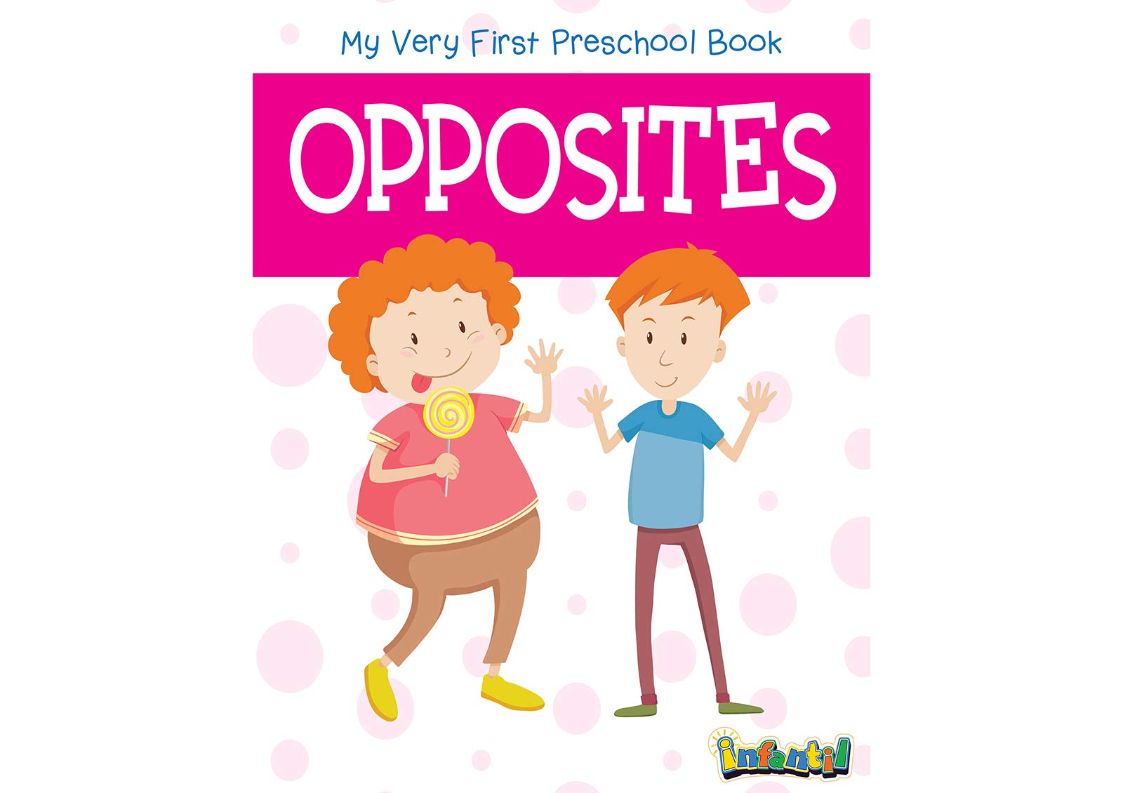 Opposites  My Very First Preschool Book
