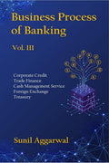 Business Process Of Banking Vol. Iii : Corporate Credit Cms Trade Finance Foreign Exchange Treasury
