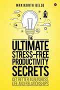 The Ultimate StressFree Productivity Secrets : Get better in Business, Life and Relationships