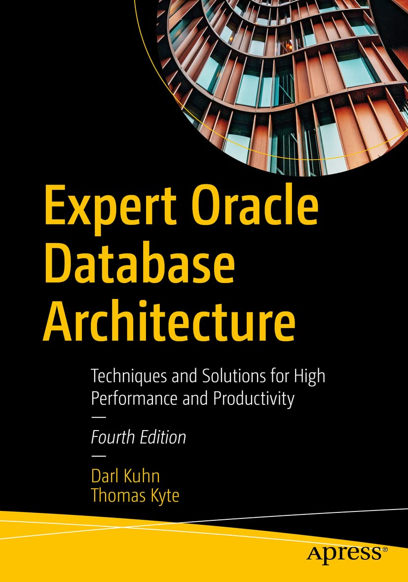 Expert Oracle Database Architecture: Techniques And Solutions For High Performance And Productivity