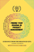 Finding Your Dharma in Product Management : Guidance from the Bhagavad Gita