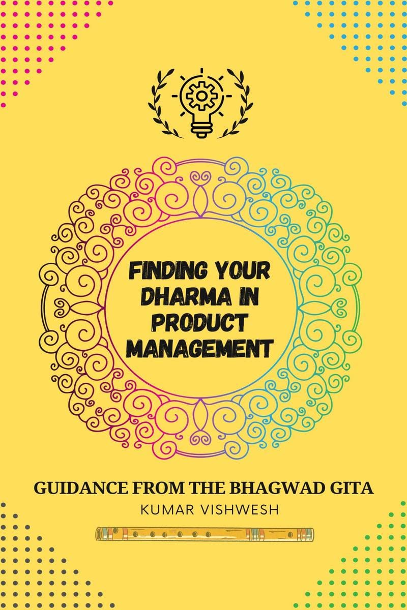 Finding Your Dharma in Product Management : Guidance from the Bhagavad Gita