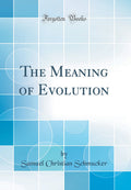 The Meaning of Evolution (Classic Reprint)