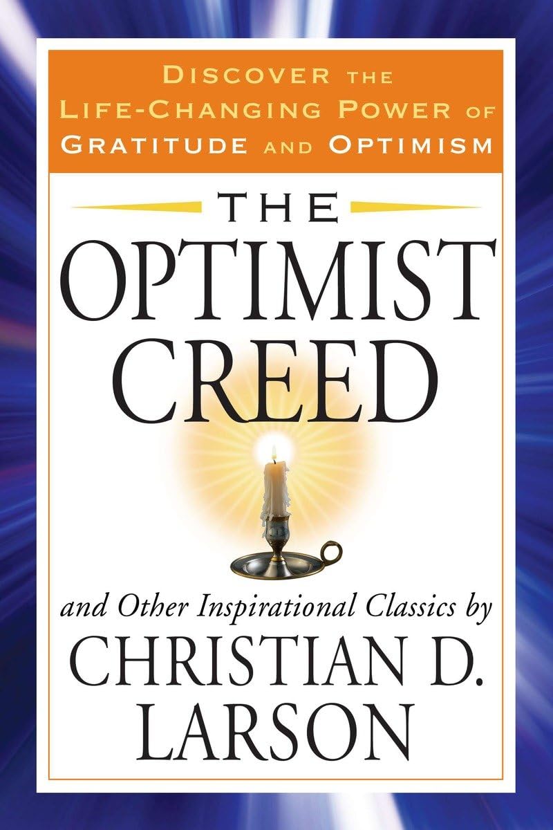 The Optimist Creed and Other Inspirational Classics: Discover the LifeChanging Power of Gratitude and Optimism (Tarcher Success