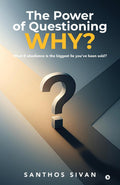 The Power of Questioning WHY ?: What if obedience is the biggest lie youve been sold?