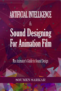 Artificial Intelligence & Sound Designing for Animation Film: The Animators Guide to Sound Design
