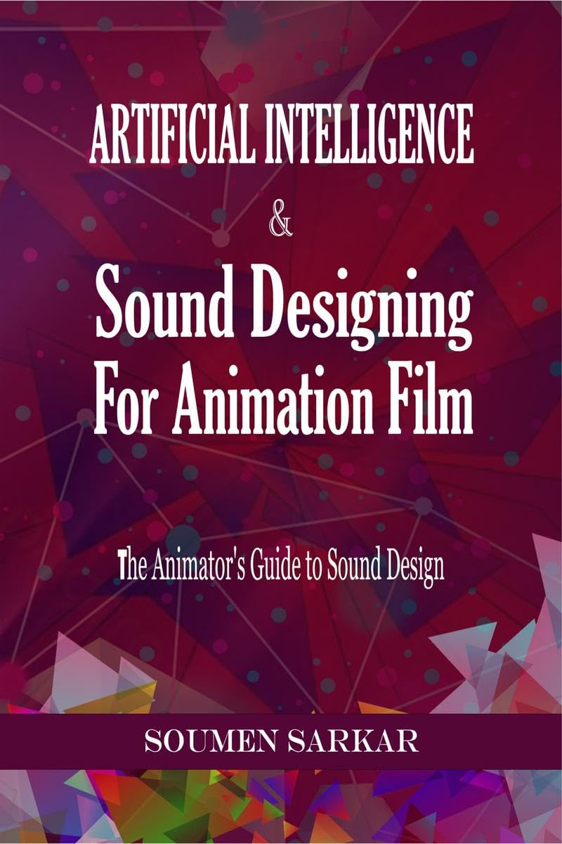 Artificial Intelligence & Sound Designing for Animation Film: The Animators Guide to Sound Design
