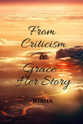 From Criticism to Grace: Her Story