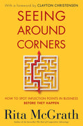 Seeing Around Corners: How to Spot Inflection Points in Business Before They Happen