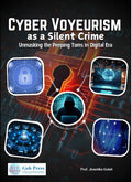Cyber Voyeurism As A Silent Crime Unmasking The Peeping Toms In Digital Era
