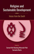 Religion and Sustainable Development: Voices from the South | Edited by Samuel Kofi Boateng NkrumahPobi and Sumanta Rudra