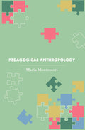Pedagogical Anthropology (Revised, Newly Composed Text Edition) | Maria Montessori