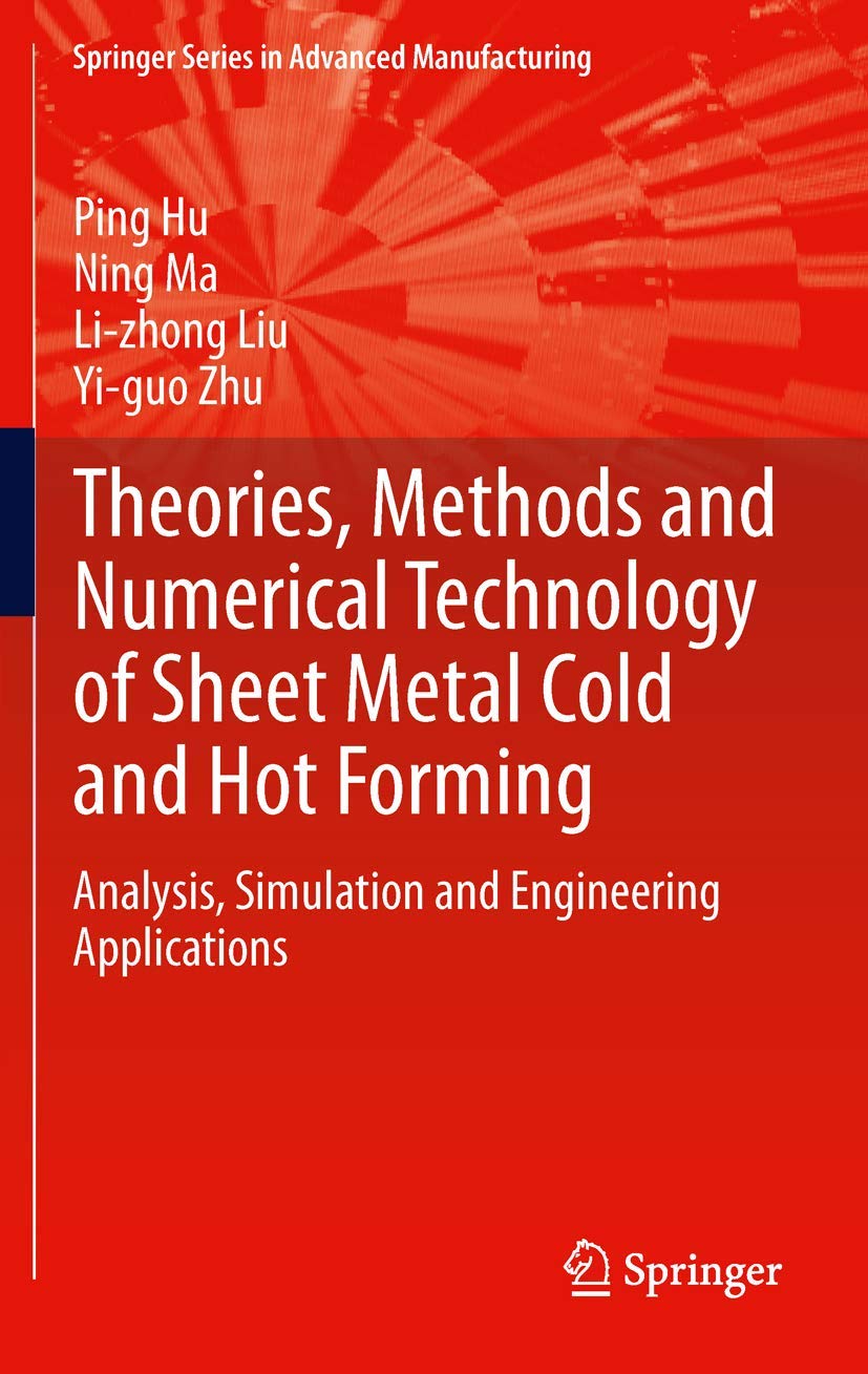 Theories, Methods and Numerical Technology of Sheet Metal Cold and Hot Forming: Analysis, Simulation and Engineering Application