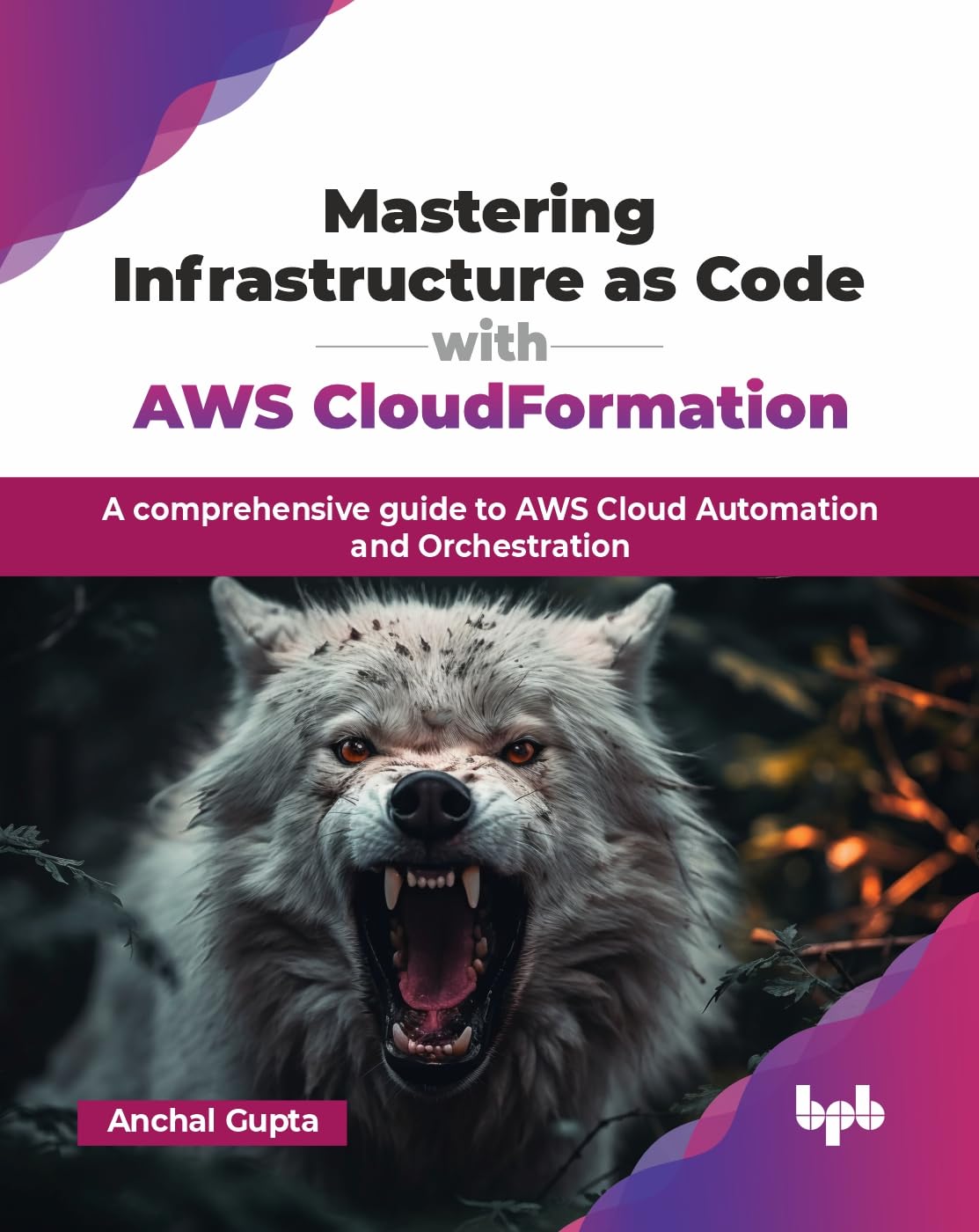 Mastering Infrastructure As Code With Aws Cloudformation: A Comprehensive Guide To Aws Cloud Automation And Orchestration (Engli
