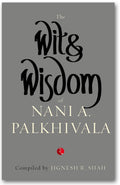 The Wit and Wisdom of Nani A. Palkhivala