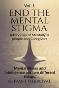 End The Mental Stigma  Interviews Of Mentally Ill People And Caregivers : Mental Illness And Intelligence Are Two Different Thi