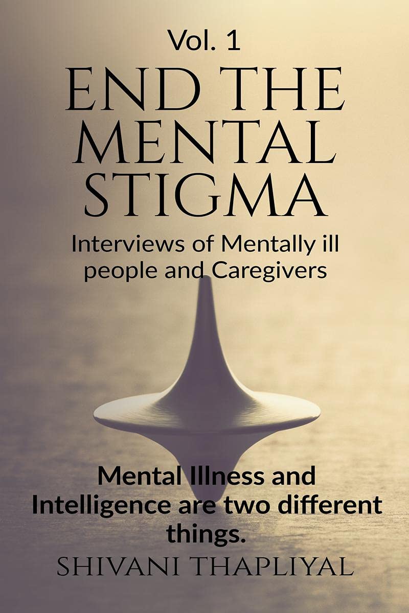 End The Mental Stigma  Interviews Of Mentally Ill People And Caregivers : Mental Illness And Intelligence Are Two Different Thi