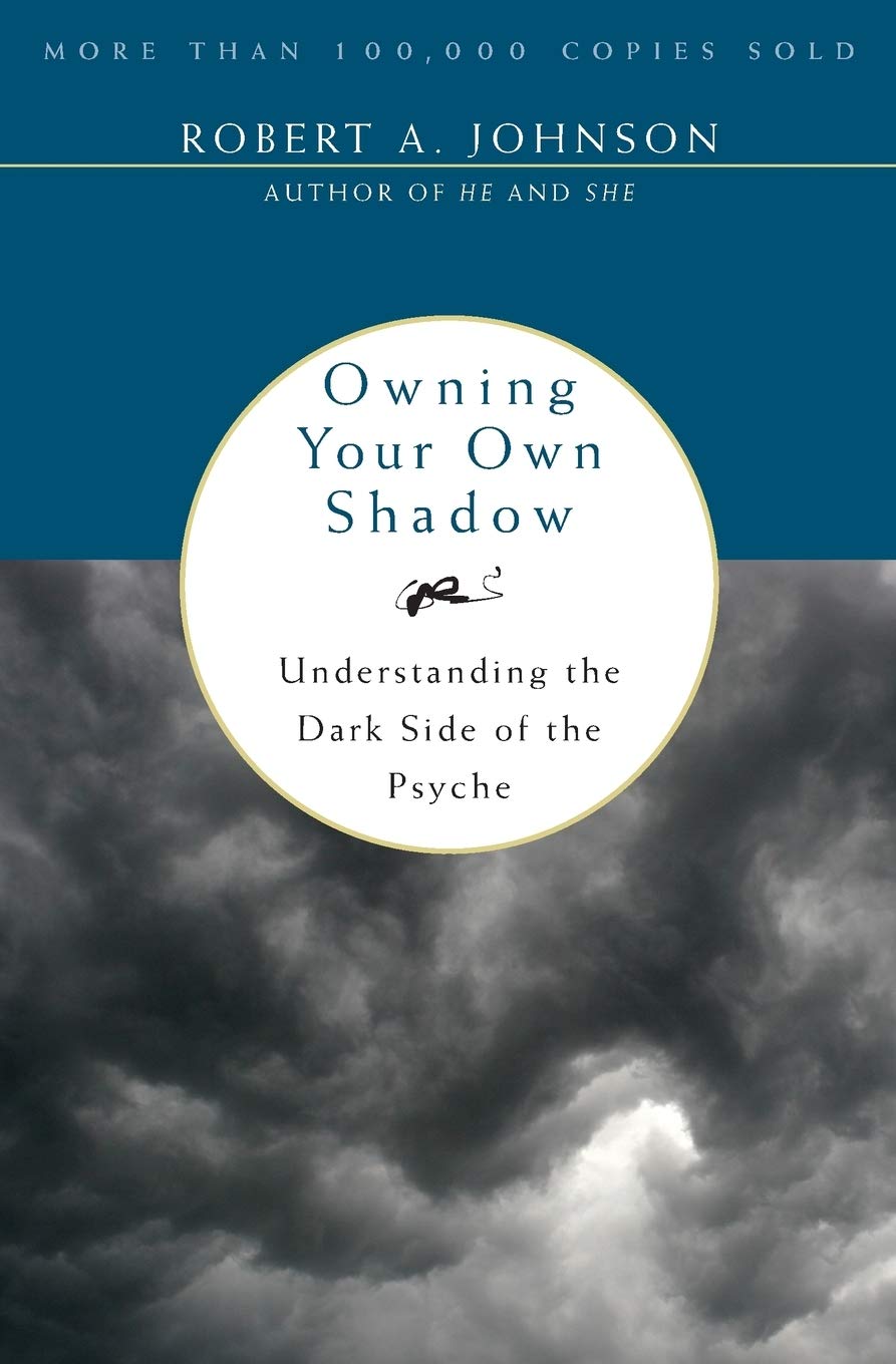 Owning Your Own Shadow: A Jungian Approach to Transformative SelfAcceptance, Exploring the Unlit Part of the Ego and Finding Ba