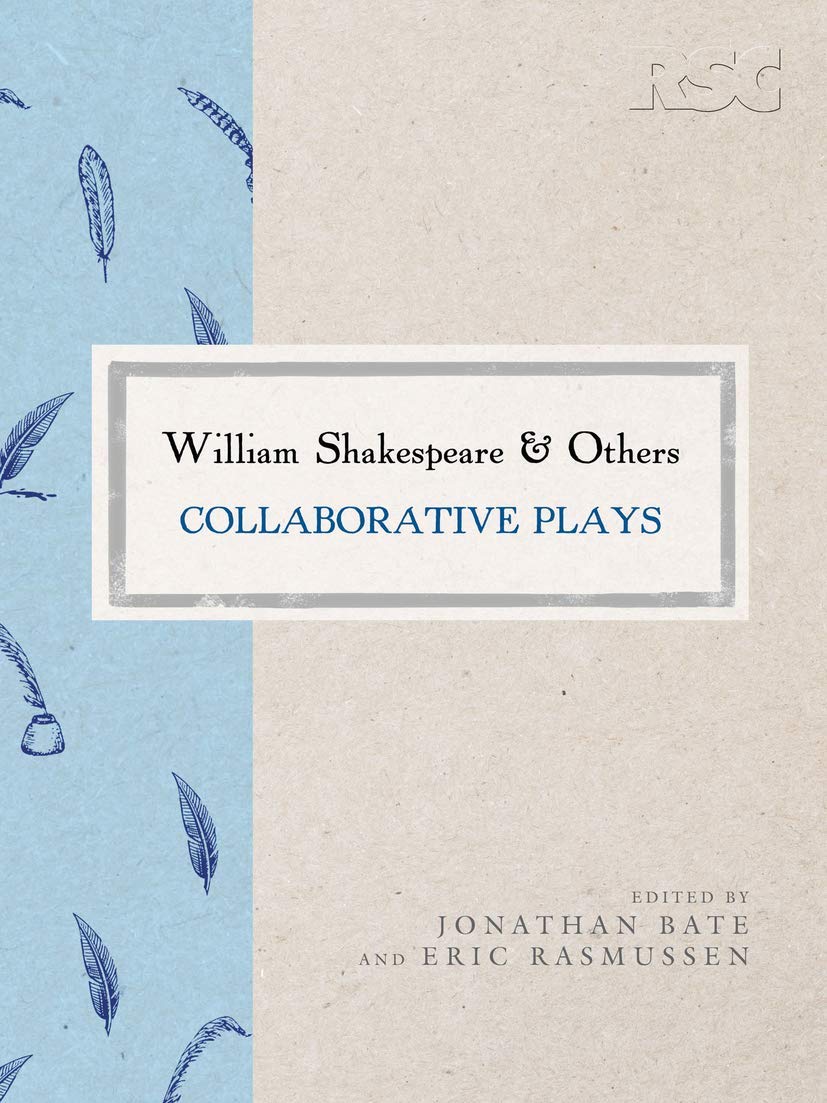 William Shakespeare and Others: Collaborative Plays (The RSC Shakespeare, 45)