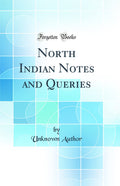 North Indian Notes and Queries (Classic Reprint)