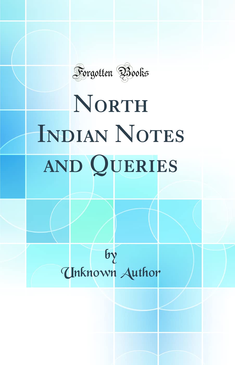 North Indian Notes and Queries (Classic Reprint)