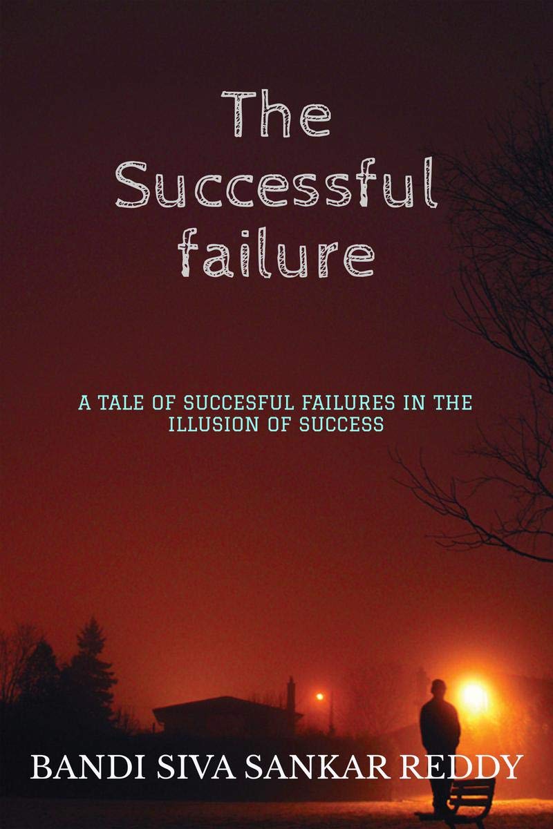 The Successful Failure : A Tale Of Successful Failures In The Illusion Of Success