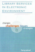 Library Services in Electronic Environment: Changes, Challenges Issues and Strategies