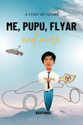 Me, Pupu, Flyar and more : A Story of Future