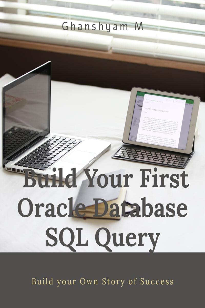 Build Your First Oracle Database Sql Query : Learn How To Write Basic Oracle Structure Query Language(Sql)