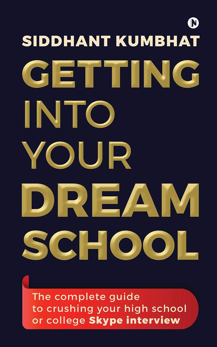 Getting Into Your Dream School: The Complete Guide To Crushing Your High School Or College Skype Interview