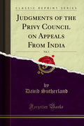 Judgments of the Privy Council on Appeals from India, Vol. 3 (Classic Reprint)