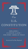 The U.S. Constitution: ExplainedClause by Clausefor Every American Today