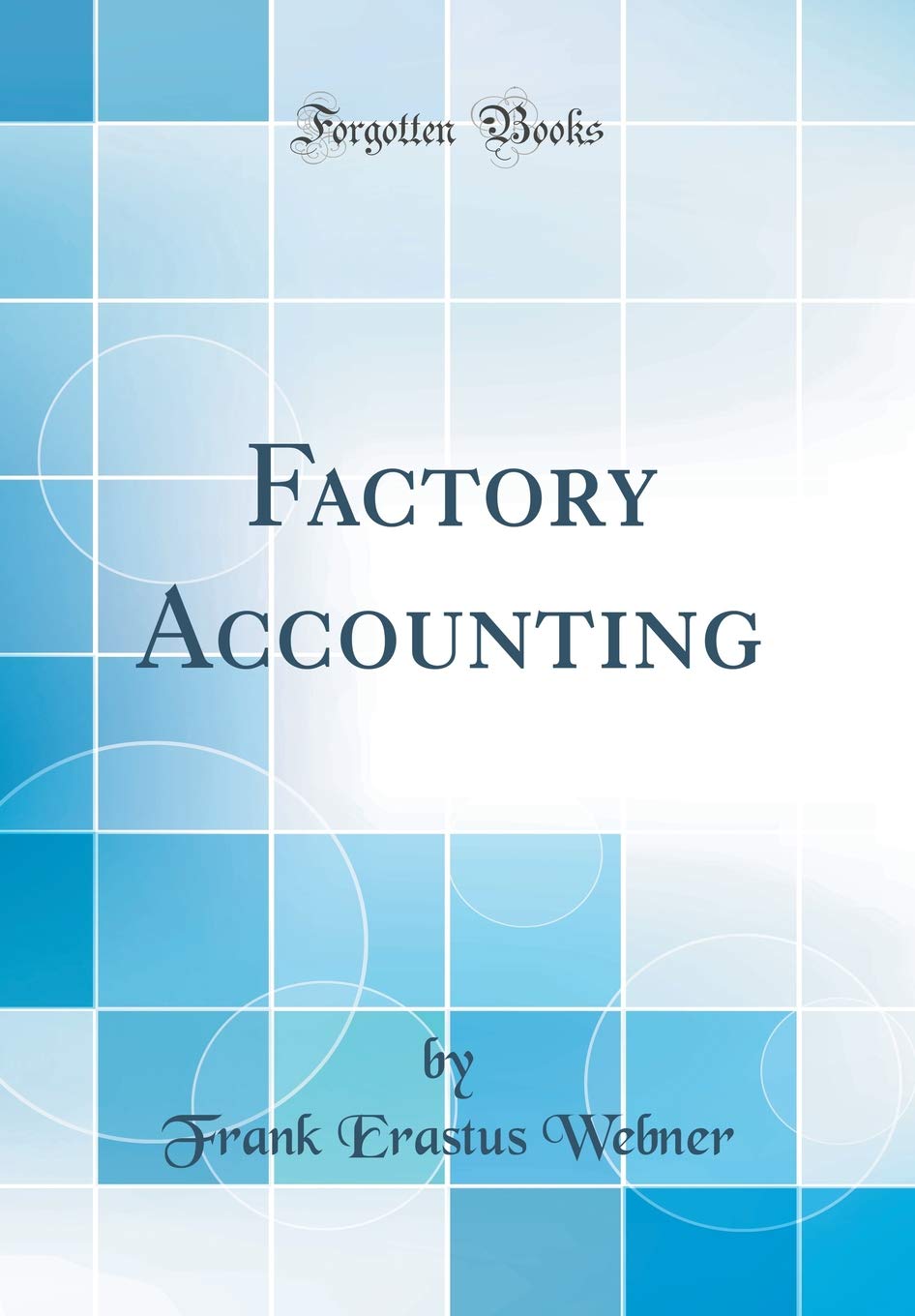 Factory Accounting (Classic Reprint)
