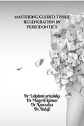 MASTERING GUIDED TISSUE REGENERATION IN PERIODONTICS