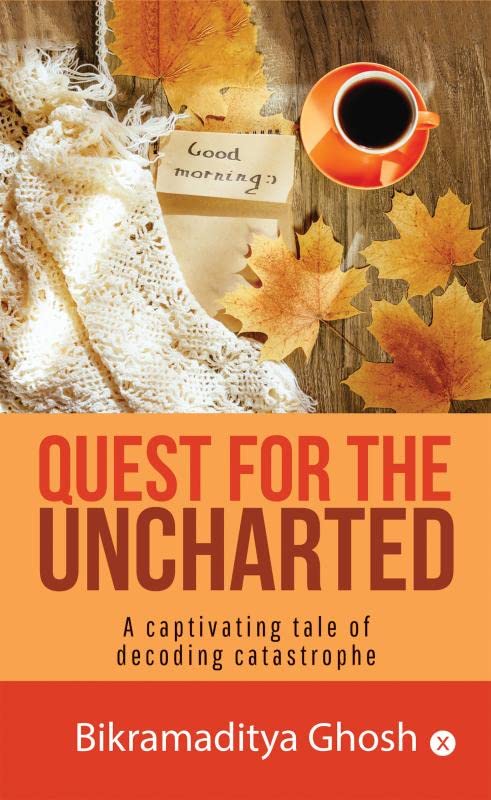 Quest For The Uncharted : A Captivating Tale Of Decoding Catastrophe