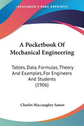 A Pocketbook Of Mechanical Engineering: Tables, Data, Formulas, Theory And Examples, For Engineers And Students (1906)