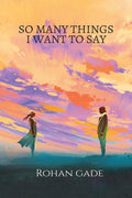 So Many Things I Want To Say