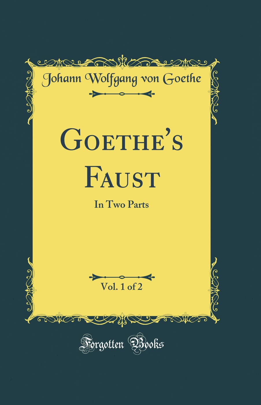 Goethes Faust, Vol. 1 of 2: In Two Parts (Classic Reprint)