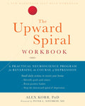 The Upward Spiral Workbook: A Practical Neuroscience Program for Reversing the Course of Depression (A New Harbinger SelfHelp W