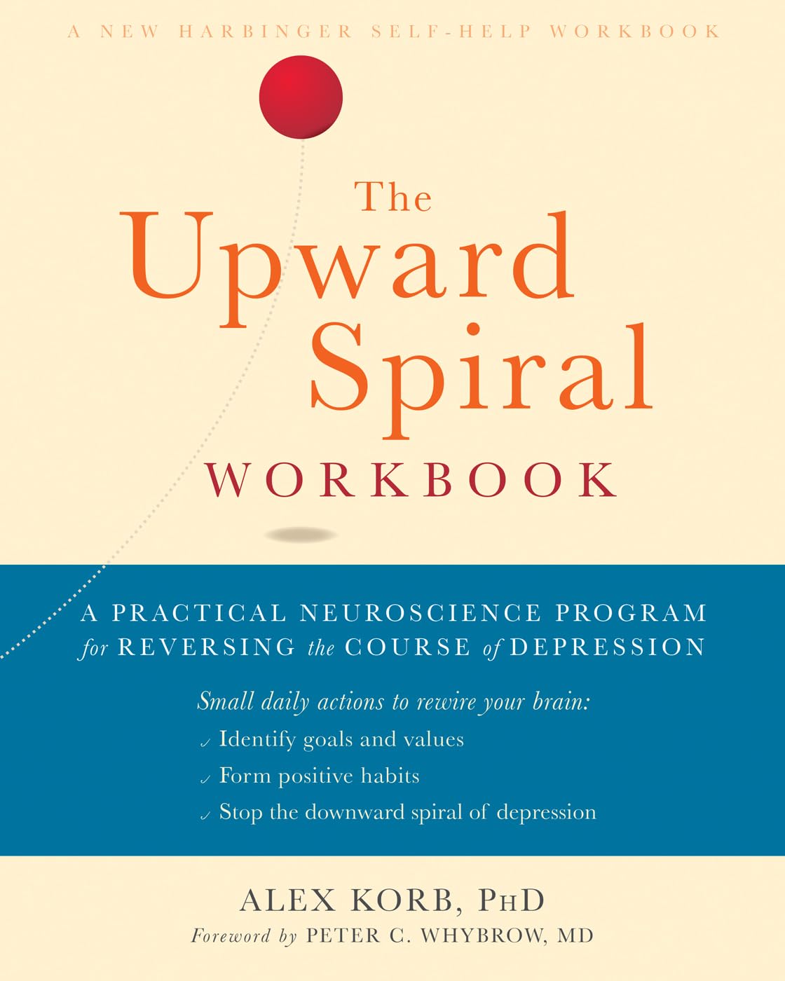 The Upward Spiral Workbook: A Practical Neuroscience Program for Reversing the Course of Depression (A New Harbinger SelfHelp W