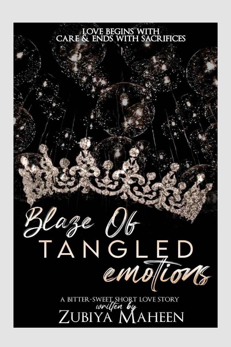 Blaze Of Tangled Emotions: Love begins with care & ends with sacrifices.