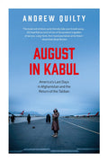 August In Kabul AmericaS Last Days In Afghanistan And The R